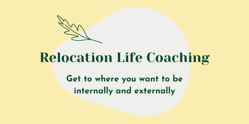 Green text on yellow and grey background: Relocation life coaching get to where you want to be internally and externally