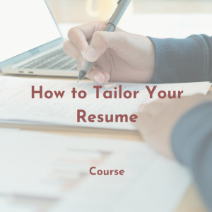 Text "How to Tailor Your Resume course" overlaying a hand holding a pen and writing on paper next to a laptop.